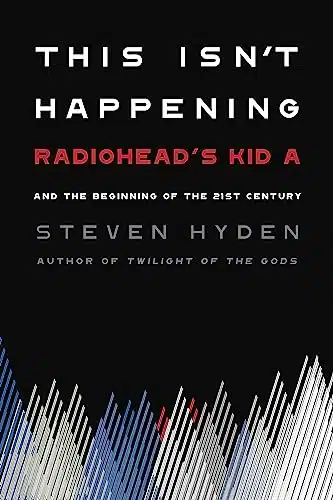 This Isn'T Happening Radiohead'S Kid A And The Beginning Of The St Century