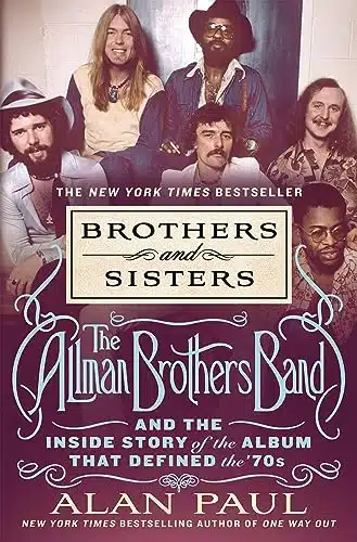 Brothers And Sisters The Allman Brothers Band And The Inside Story Of The Album That Defined The 'S