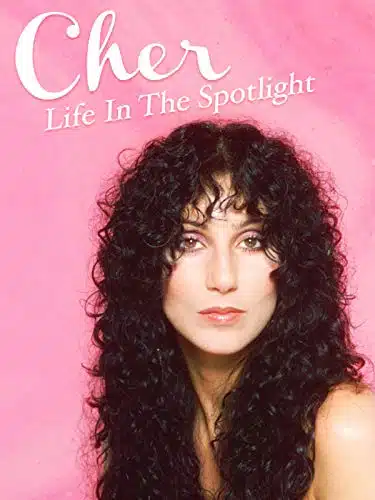 Cher Life In The Spotlight