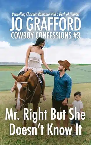 Mr. Right But She Doesn'T Know It A Sweet, Small Town Cowboy Romance (Cowboy Confessions Book )