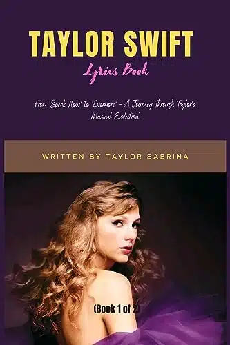 Taylor Swift Lyrics Book From 'Speak Now' To 'Evermore'   A Journey Through Taylor'S Musical Evolution (Harmonies Of Swift Book )