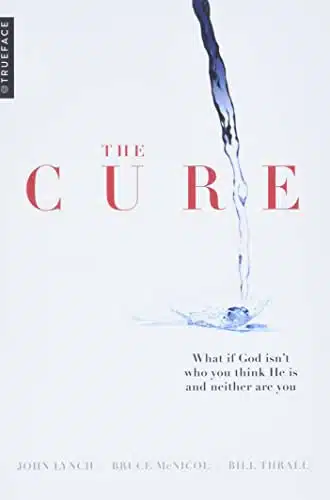 The Cure What If God Isn'T Who You Think He Is And Neither Are You