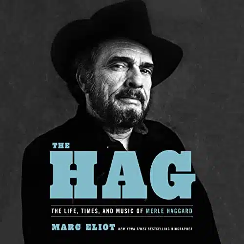 The Hag The Life, Times, And Music Of Merle Haggard