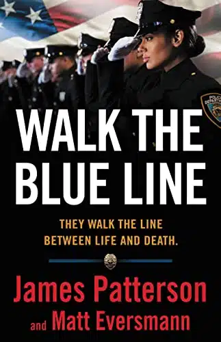 Walk The Blue Line No Right, No LeftâJust Cops Telling Their True Stories To James Patterson.