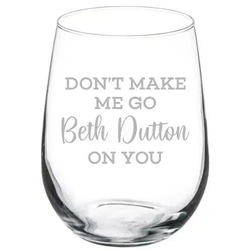 Wine Glass Goblet Don'T Make Me Go Beth On You Funny (Oz Stemless)