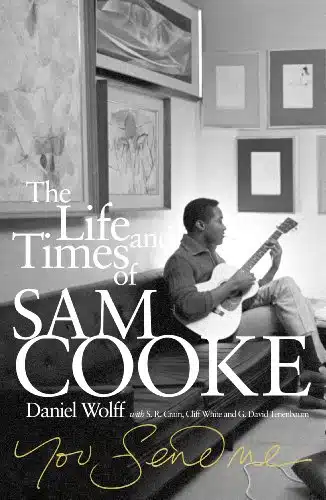 You Send Me The Life And Times Of Sam Cooke. Daniel Wolff With S.r. Crain, Cliff White And G. David Tenenbaum