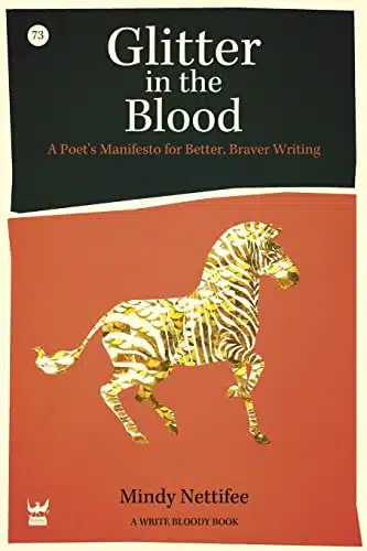 Glitter In The Blood A Poet'S Manifesto For Better, Braver Writing