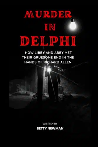 Murder In Delphi How Libby And Abby Met Their Gruesome End In The Hands Of Richard Allen