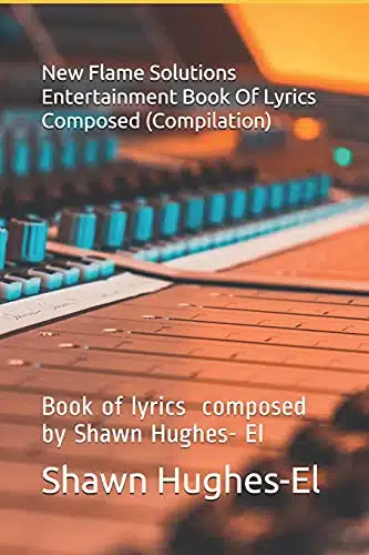 New Flame Solutions Entertainment Book Of Lyrics Composed (Compilation) Book Of Lyrics By Composed By Shawn Hughes  El ()