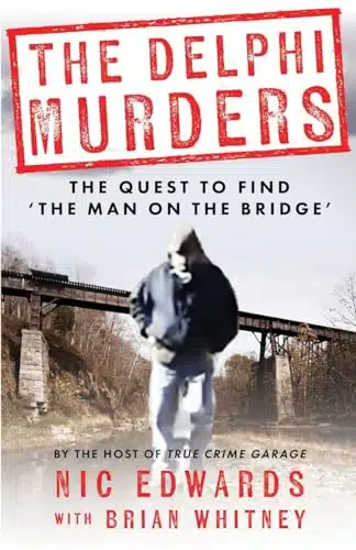 The Delphi Murders The Quest To Find The Man On The Bridge