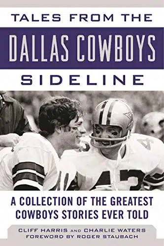 Tales From The Dallas Cowboys Sideline A Collection Of The Greatest Cowboys Stories Ever Told (Tales From The Team)