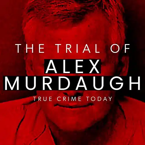 The Trial Of Alex Murdaugh