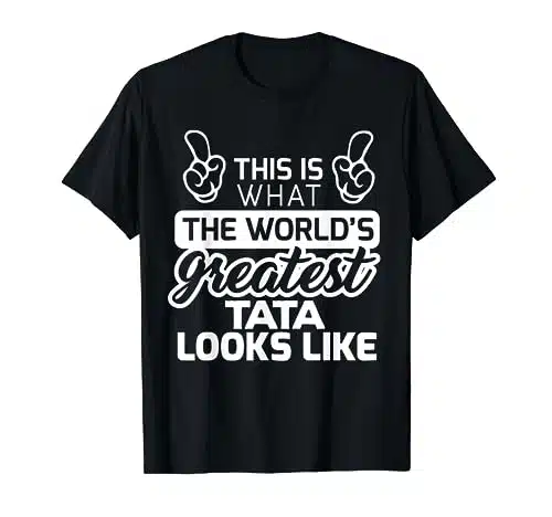 Best Tata Ever World'S Greatest Tata T Shirt T Shirt