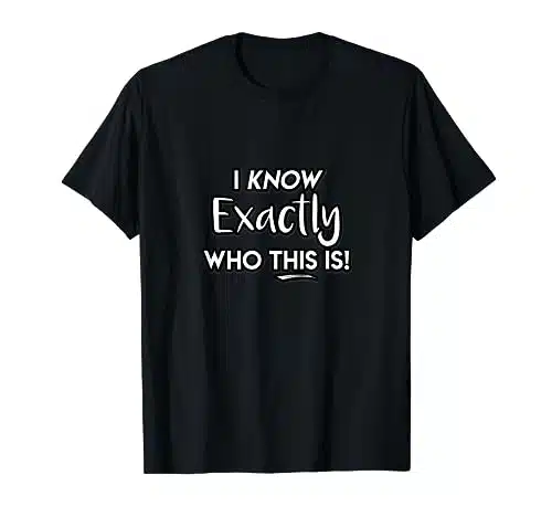 I Know Exactly Who This Is Singer Masked Show Funny Quote T Shirt